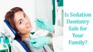 Is Sedation Dentistry Safe For Your Family
