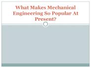 What Makes Mechanical Engineering So Popular At Present?