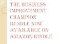 The Business Improvement Champion Bundle now available on Amazon Kindle PowerPoint PPT Presentation