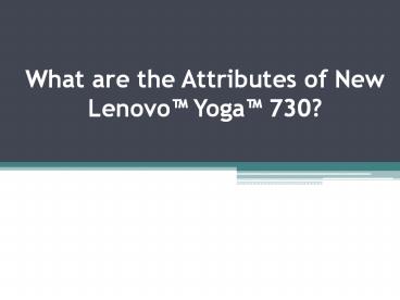 What are the Attributes of New Lenovo™ Yoga™ 730?