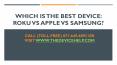Which is the Best Device: Roku Vs Apple Vs Samsung? PowerPoint PPT Presentation