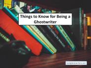 Things to Know for Being a Ghostwriter