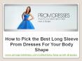 How to Pick the Best Long Sleeve Prom Dresses For Your Body Shape PowerPoint PPT Presentation