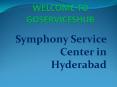 Symphony Service Center in Hyderabad PowerPoint PPT Presentation