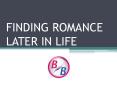 FINDING ROMANCE LATER IN LIFE PowerPoint PPT Presentation