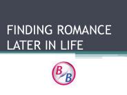 FINDING ROMANCE LATER IN LIFE