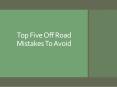 Top Five Off Road Mistakes To Avoid PowerPoint PPT Presentation