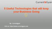 5 Useful Technologies that will keep your Business Going