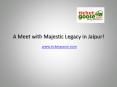 A Meet with Majestic Legacy in Jaipur! PowerPoint PPT Presentation