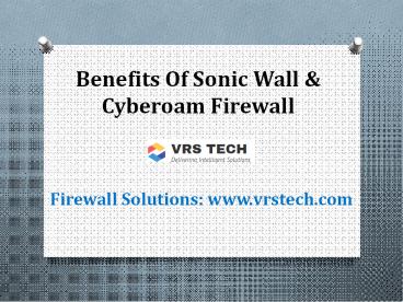 Benefits and features Of Sonicwall & Cyberoam Firewall