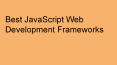 Best JavaScript Web Development Frameworks PowerPoint PPT Presentation