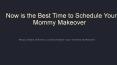Now is the Best Time to Schedule Your Mommy Makeover PowerPoint PPT Presentation
