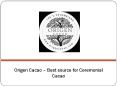 Origen Cacao – Best source for Ceremonial Cacao PowerPoint PPT Presentation