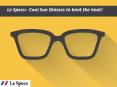 Le Specs:- Cool Sun Glasses to beat the heat!
