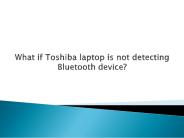 What If Toshiba Laptop Is Not Detecting Bluetooth Device?