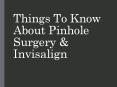 Things To Know About Pinhole Surgery & Invisalign PowerPoint PPT Presentation