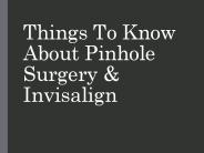 Things To Know About Pinhole Surgery & Invisalign