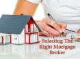 Tips For Selecting The Right Mortgage Broker