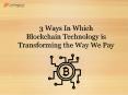 3 Ways In Which Blockchain Technology is Transforming the Way We Pay