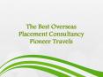 Overseas Placement Agency, Overseas Placement Consultancy India.Pioneer Travels (1) PowerPoint PPT Presentation