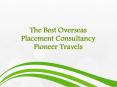 Overseas Placement Agency, Overseas Placement Consultancy India.Pioneer Travels PowerPoint PPT Presentation