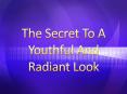 The Secret To A Youthful And Radiant Look PowerPoint PPT Presentation