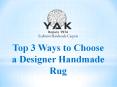 Top 3 Ways to Choose a Designer Handmade Rug PowerPoint PPT Presentation