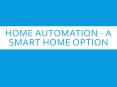 Home Automation - A Smart Home Option PowerPoint PPT Presentation