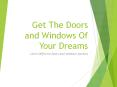 Get The Doors and Windows Of Your Dreams PowerPoint PPT Presentation