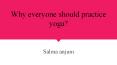 why eveyone should practice yoga? PowerPoint PPT Presentation