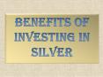 Benefits of Investing in Silver PowerPoint PPT Presentation