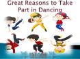 Great Reasons to Take Part in Dancing PowerPoint PPT Presentation