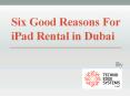 Six good reasons for iPad rental in dubai PowerPoint PPT Presentation