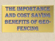 The Importance and Cost Saving Benefits of Geofencing