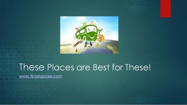 These Places are Best for These!