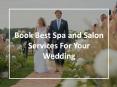 Book Best Spa and Salon Services For Your Wedding PowerPoint PPT Presentation