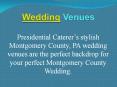Wedding Venues in Montgomery County PA | Presidential PowerPoint PPT Presentation