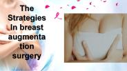 THE STRATEGIES IN BREAST AUGMENTATION SURGERY
