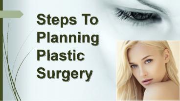 STEPS TO PLANNING PLASTIC SURGERY