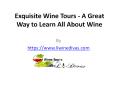 Exquisite Wine Tours-A Great Way to learn all about Wine PowerPoint PPT Presentation