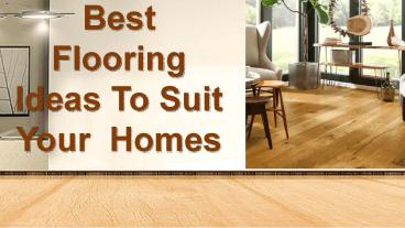 Best Flooring Ideas To Suit Your  Homes