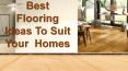 Best Flooring Ideas To Suit Your  Homes PowerPoint PPT Presentation