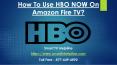 How To Use HBO NOW On Amazon Fire TV ? PowerPoint PPT Presentation