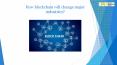 How blockchain will change major industries PowerPoint PPT Presentation