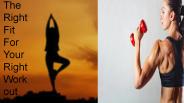 The Right Fit For Your Right Workout