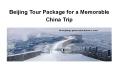Beijing Tour Package for a Memorable China Trip PowerPoint PPT Presentation