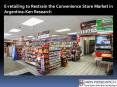 Argentina Convenience Stores Forecasts Market Analysis, Argentina Convenience Stores Consumption Volume