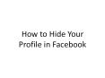 How to Hide Your Profile in Facebook PowerPoint PPT Presentation