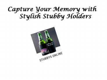 Capture Your Memory With Stylish Stubby Holders