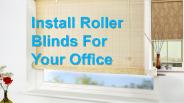 Install Roller Blinds For Your Office